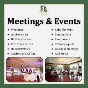 Wooden Sticks Golf Club, Meetings And Events, Business Meetings, Weddings, Anniversaries, Baby Showers, Celebrations Of Life, Holiday Parties, Birthday Parties, Team Banquets, Communions, Fundraisers,